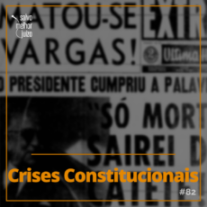 Podcast ‘Salvo Melhor Juízo’: Crises Constitucionais