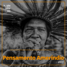 Podcast ‘Salvo Melhor Juízo’: Pensamento Ameríndio com Orlando Calheiros