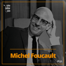 Podcast ‘Salvo Melhor Juízo’: Michel Foucault
