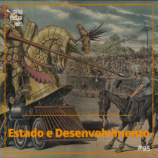 Podcast ‘Salvo Melhor Juízo’: Estado e desenvolvimento