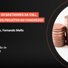 Acompanhe webinar sobre chances e bastidores da CSLL, juros e outros projetos