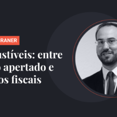 Combustíveis: entre o bolso apertado e os riscos fiscais