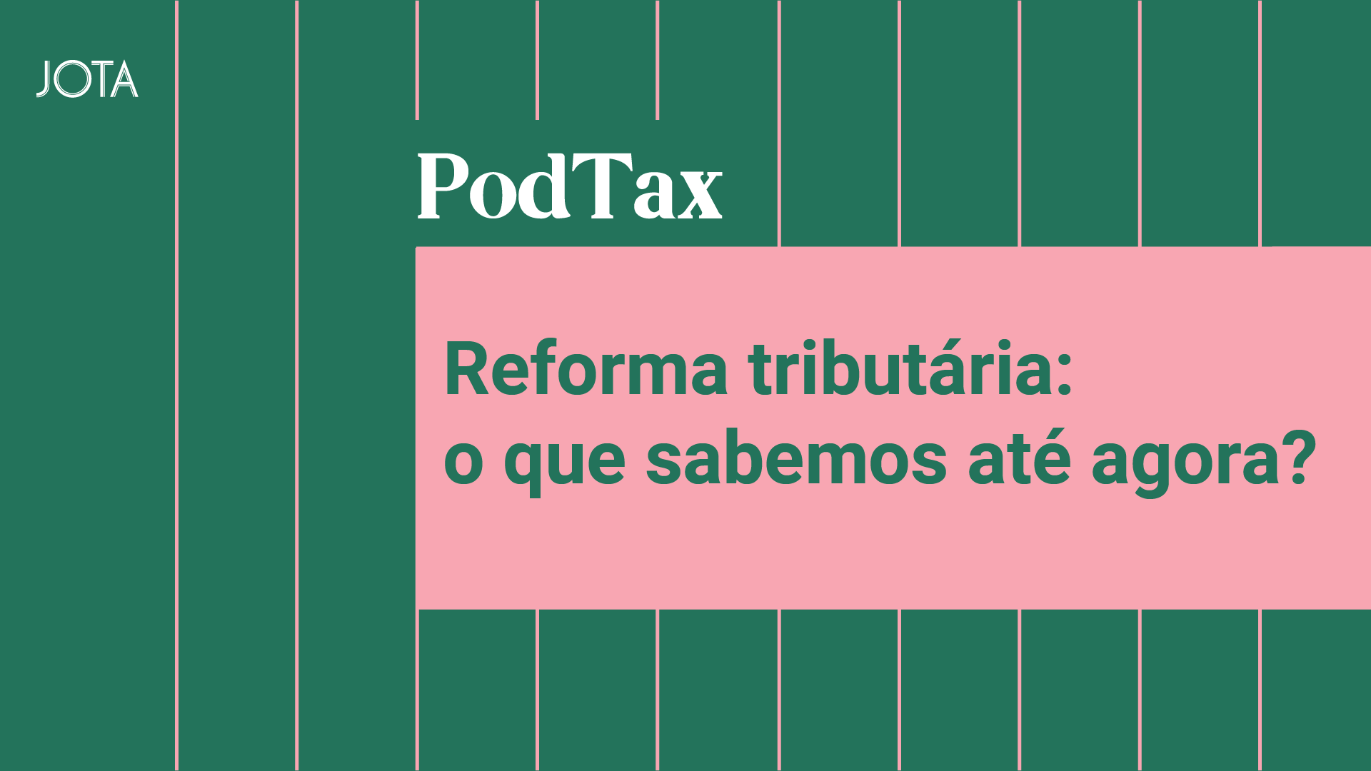 Reforma tributária: o que sabemos até agora? Ouça o PodTax #20