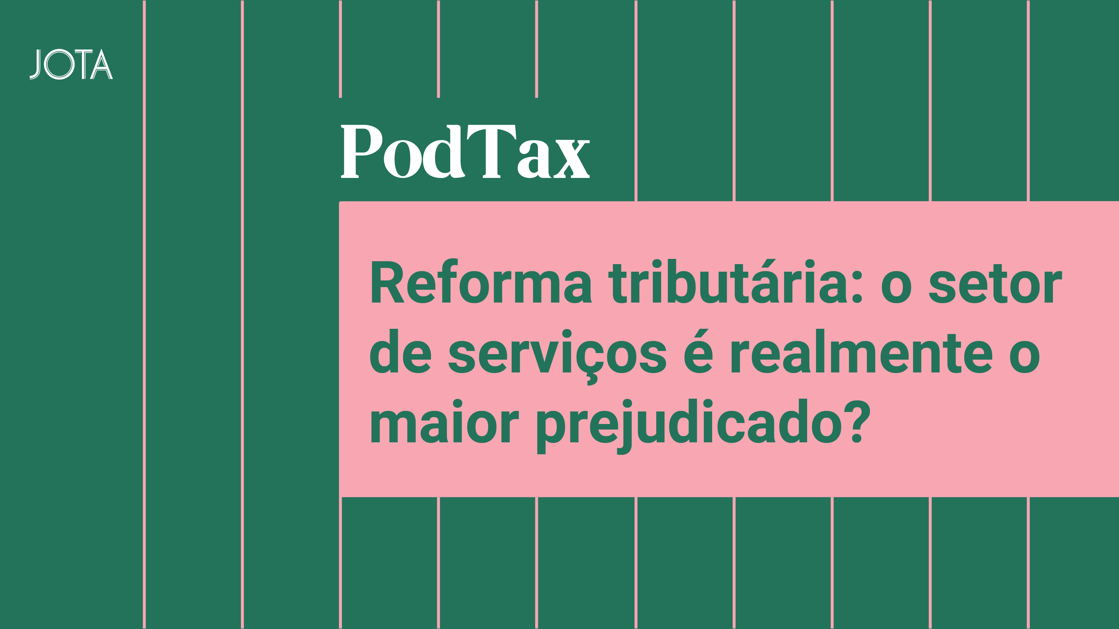Reforma tributária: setor de serviços é o maior prejudicado? Ouça o PodTax #22