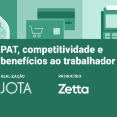 Casa JOTA debate PAT, competitividade e novos benefícios ao trabalhador nesta terça