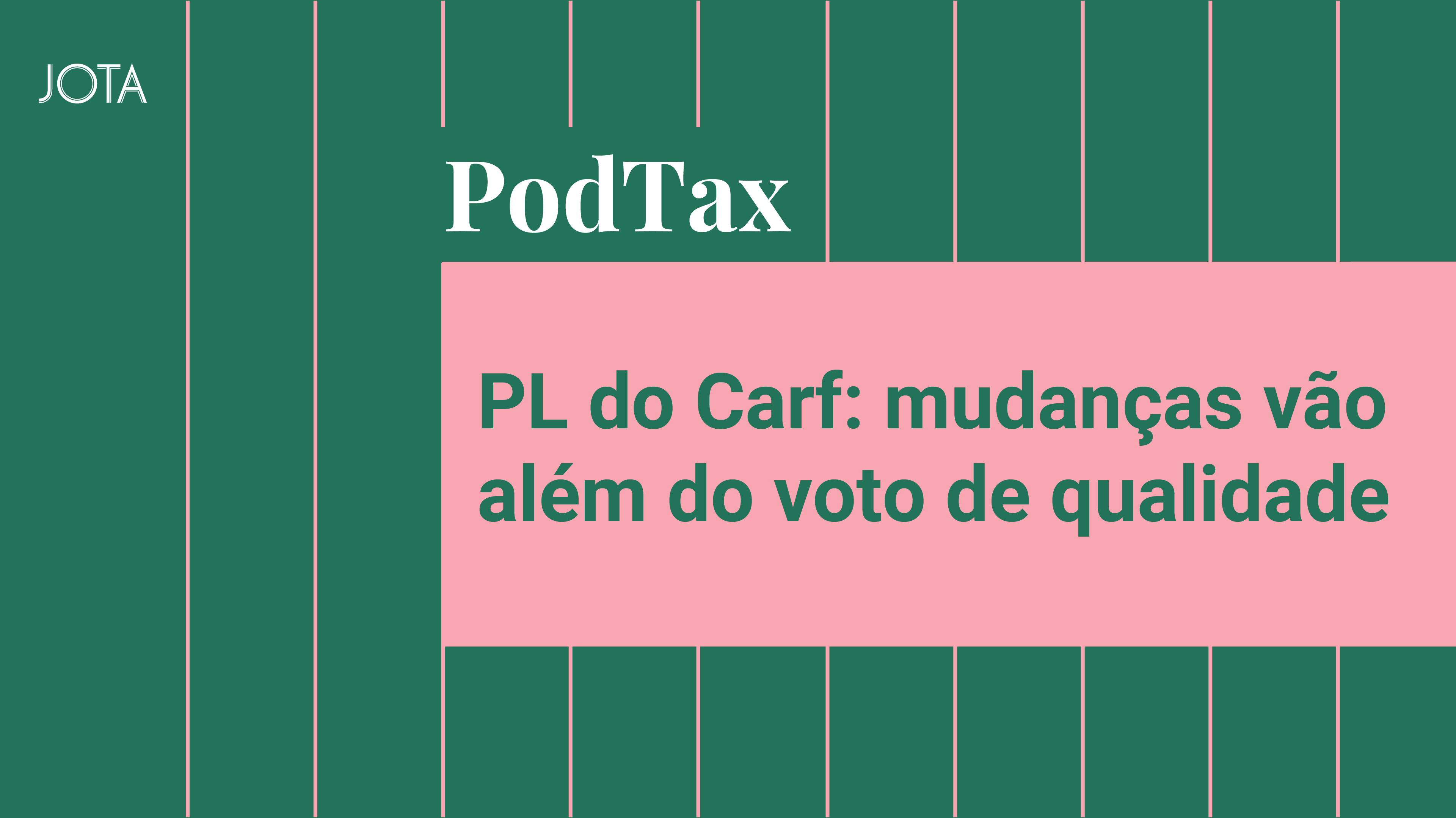 PL do Carf: mudanças vão além do voto de qualidade. Ouça o PodTax #24