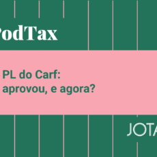 PL do Carf: aprovou, e agora? Ouça o PodTax #27