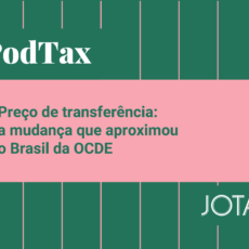 Preço de transferência, a mudança que aproximou o Brasil da OCDE: ouça o PodTax #29