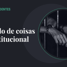 Os perigos do estado de coisas inconstitucional no STF