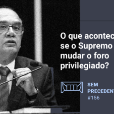 O que acontece se o Supremo mudar o foro privilegiado? 