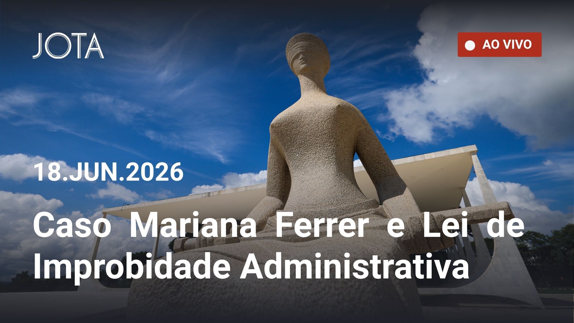 STF AO VIVO – Caso Mariana Ferrer e Lei de Improbidade Administrativa – 18/6/2026